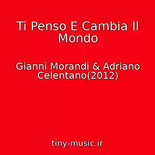 کاور آهنگ Ti Penso E Cambia Il Mondo از Gianni Morandi & Adriano Celentano(2012)
