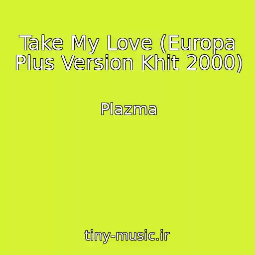 کاور آهنگ Take My Love (Europa Plus Version Khit 2000) از Plazma