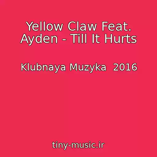 کاور آهنگ Yellow Claw Feat. Ayden - Till It Hurts از Klubnaya Muzyka  2016