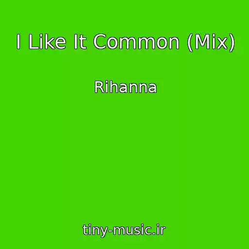 کاور آهنگ I Like It Common (Mix) از Rihanna