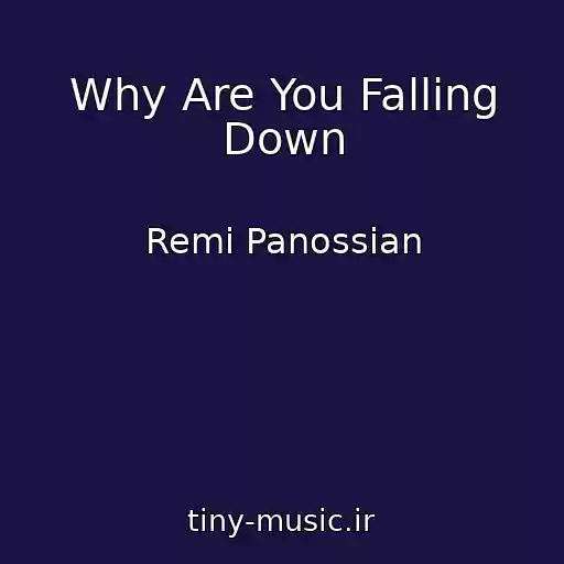 کاور آهنگ Why Are You Falling Down از Remi Panossian