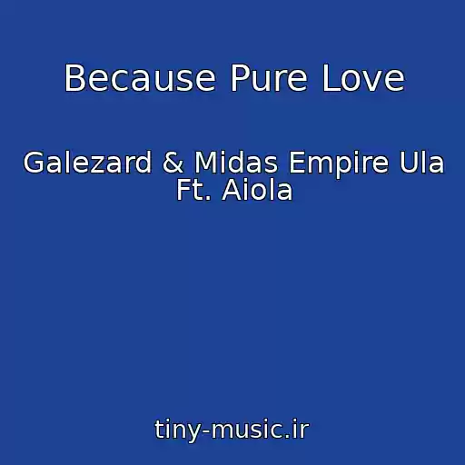 کاور آهنگ Because Pure Love از Galezard & Midas Empire Ula Ft. Aiola