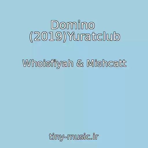 کاور آهنگ Domino  (2019)Yuratclub از Whoisfiyah & Mishcatt
