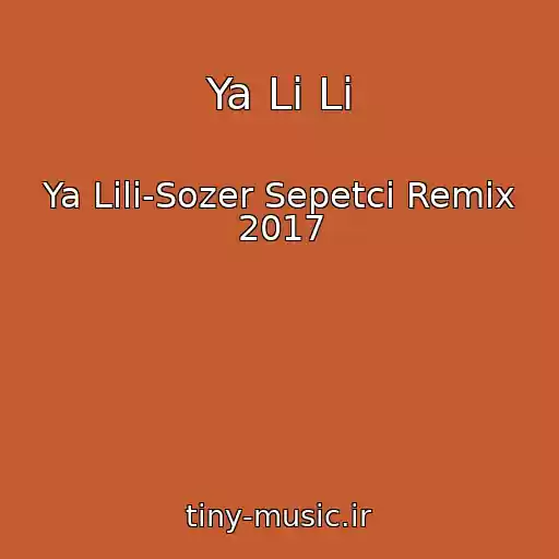 کاور آهنگ Ya Li Li از Ya Lili-Sozer Sepetci Remix 2017