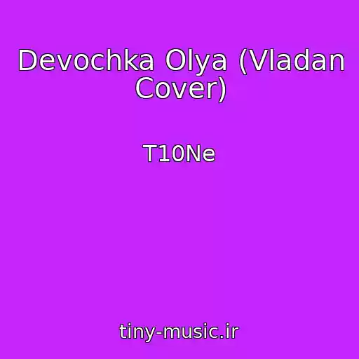 کاور آهنگ Devochka Olya (Vladan Cover) از T10Ne