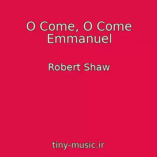 کاور آهنگ O Come, O Come Emmanuel از Robert Shaw