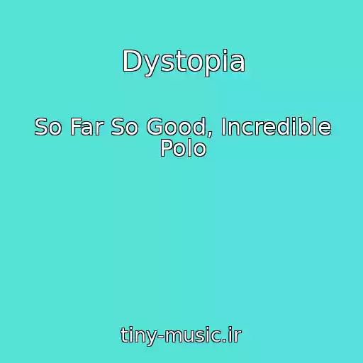 کاور آهنگ Dystopia از So Far So Good, Incredible Polo
