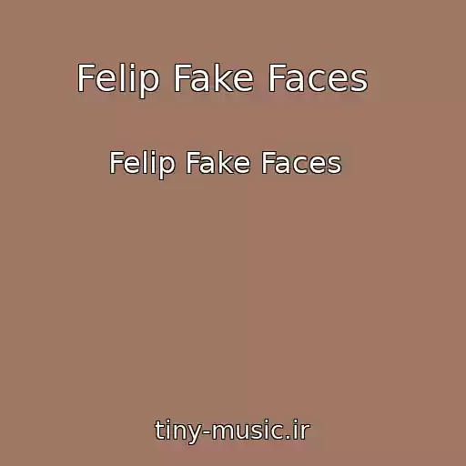 کاور آهنگ Felip Fake Faces   از Felip Fake Faces  