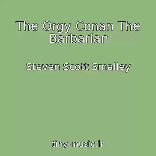 کاور آهنگ The Orgy Conan The Barbarian از Steven Scott Smalley