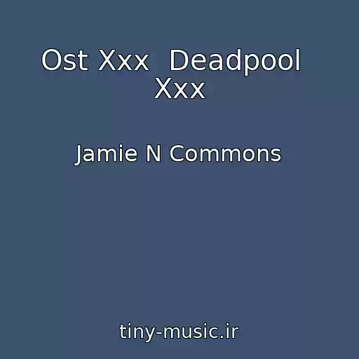 کاور آهنگ Ost Xxx  Deadpool   Xxx از Jamie N Commons