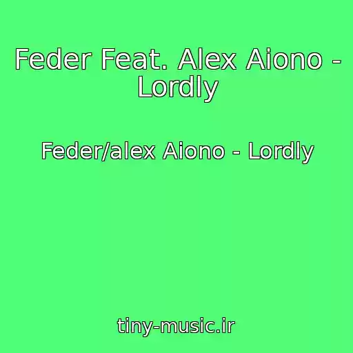 کاور آهنگ Feder Feat. Alex Aiono - Lordly از Feder/alex Aiono - Lordly