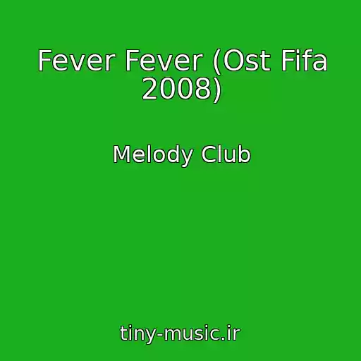 کاور آهنگ Fever Fever (Ost Fifa 2008) از Melody Club