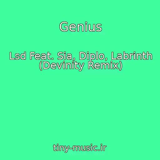 کاور آهنگ Genius از Lsd Feat. Sia, Diplo, Labrinth (Devinity Remix)
