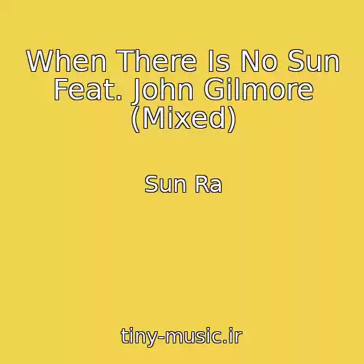 کاور آهنگ When There Is No Sun Feat. John Gilmore (Mixed) از Sun Ra