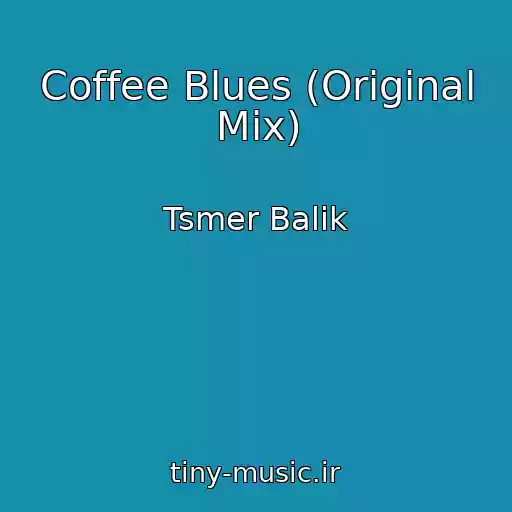 کاور آهنگ Coffee Blues (Original Mix) از Tsmer Balik