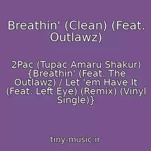 کاور آهنگ Breathin' (Clean) (Feat. Outlawz) از 2Pac (Tupac Amaru Shakur) {Breathin' (Feat. The Outlawz) / Let 'em Have It (Feat. Left Eye) (Remix) (Vinyl Single)}
