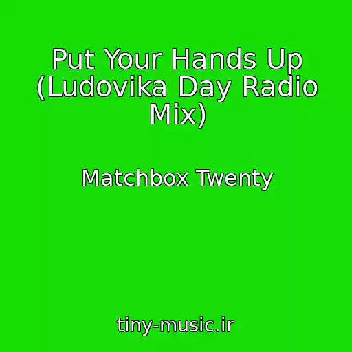 کاور آهنگ Put Your Hands Up (Ludovika Day Radio Mix) از Matchbox Twenty