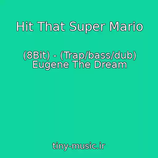 کاور آهنگ Hit That Super Mario از (8Bit) - (Trap/bass/dub) Eugene The Dream