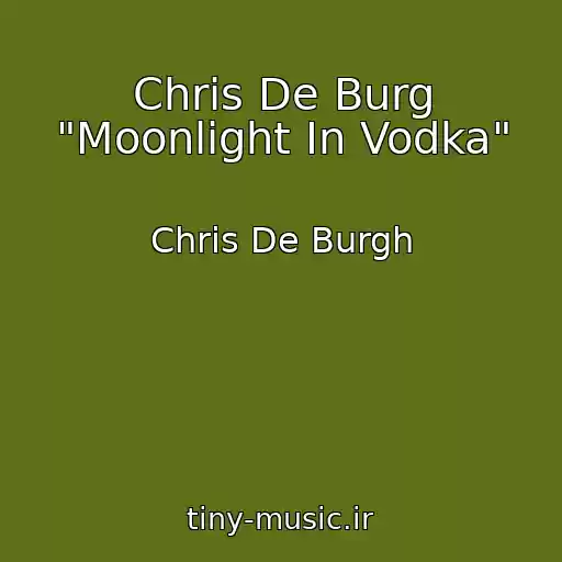 کاور آهنگ Chris De Burg "Moonlight In Vodka" از Chris De Burgh