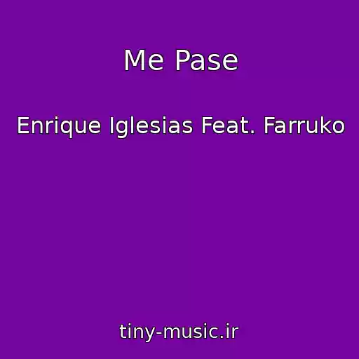 کاور آهنگ Me Pase از Enrique Iglesias Feat. Farruko