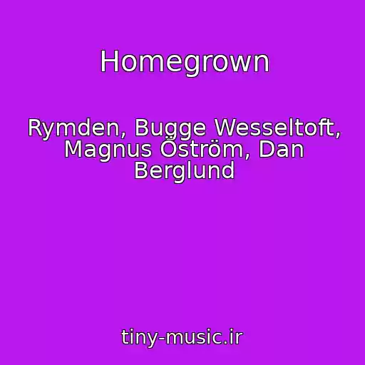 کاور آهنگ Homegrown از Rymden, Bugge Wesseltoft, Magnus Öström, Dan Berglund