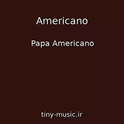 کاور آهنگ Americano از Papa Americano