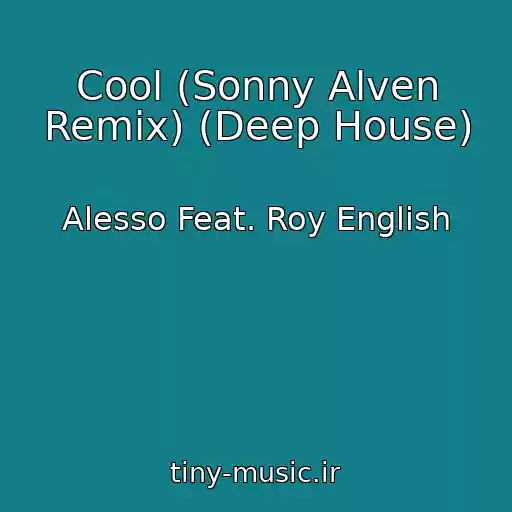 کاور آهنگ Cool (Sonny Alven Remix) (Deep House) از Alesso Feat. Roy English