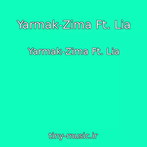کاور آهنگ Yarmak-Zima Ft. Lia از Yarmak-Zima Ft. Lia