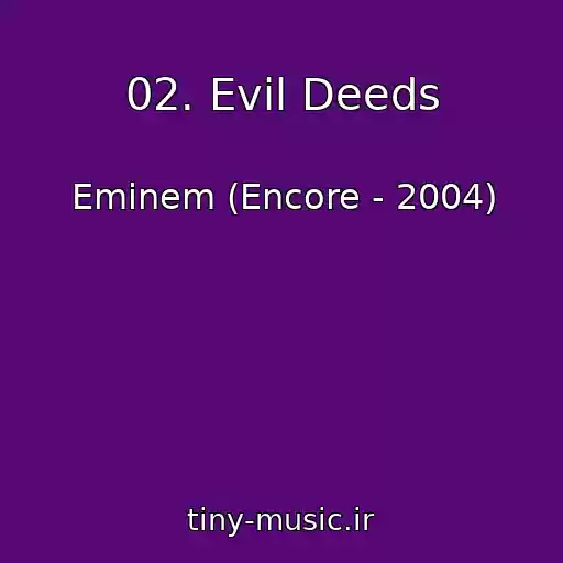 کاور آهنگ 02. Evil Deeds از Eminem (Encore - 2004)