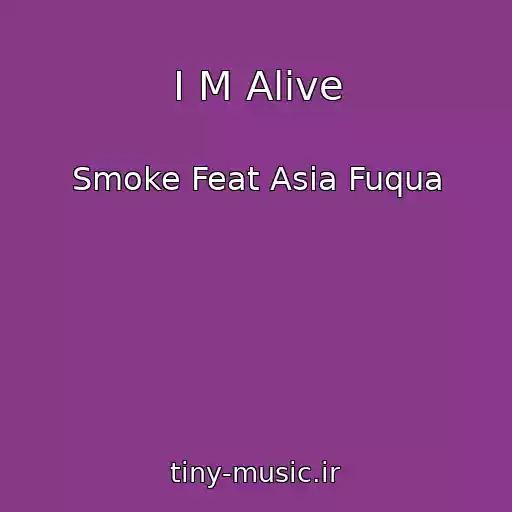 کاور آهنگ I M Alive از Smoke Feat Asia Fuqua