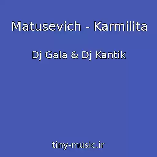 کاور آهنگ Matusevich - Karmilita از Dj Gala & Dj Kantik