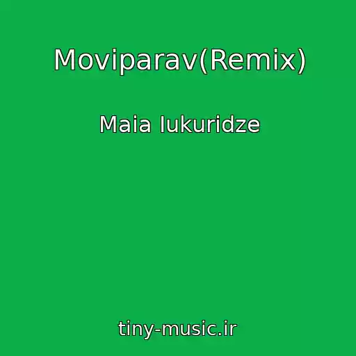 کاور آهنگ Moviparav(Remix) از Maia Iukuridze