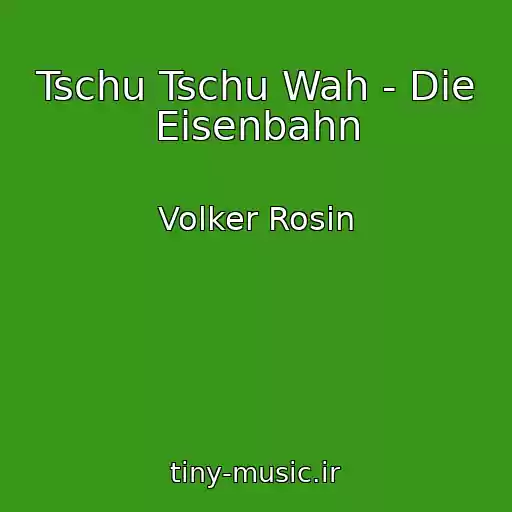 کاور آهنگ Tschu Tschu Wah - Die Eisenbahn از Volker Rosin