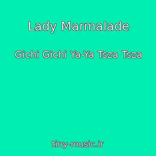 کاور آهنگ Lady Marmalade از Gichi Gichi Ya-Ya Tsza Tsza