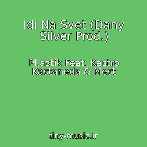 کاور آهنگ Idi Na Svet (Dany Silver Prod.) از Pl.astik Feat. Kastro Kastaneda & Mest