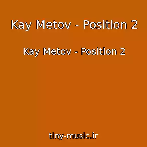 کاور آهنگ Kay Metov - Position 2 از Kay Metov - Position 2