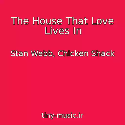 کاور آهنگ The House That Love Lives In از Stan Webb, Chicken Shack