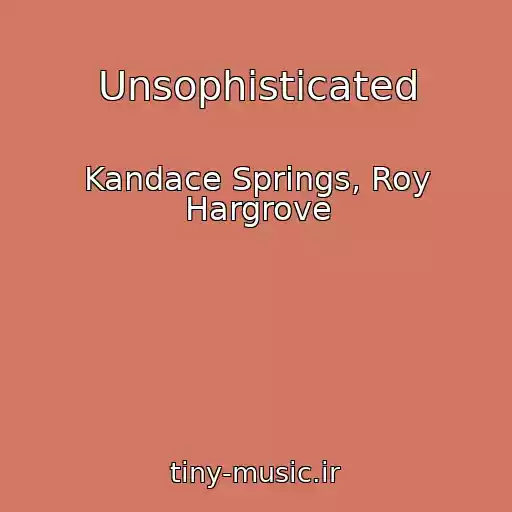 کاور آهنگ Unsophisticated از Kandace Springs, Roy Hargrove