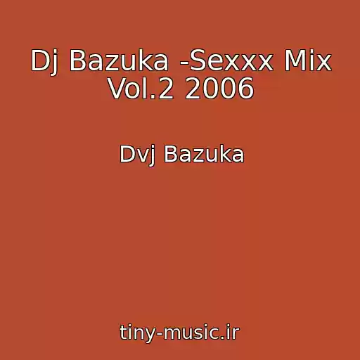 کاور آهنگ Dj Bazuka -Sexxx Mix Vol.2 2006 از Dvj Bazuka