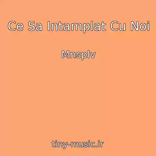 کاور آهنگ Ce Sa Intamplat Cu Noi از Mnsplv