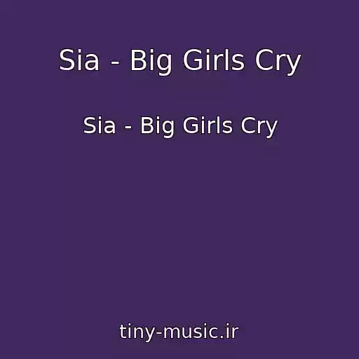 کاور آهنگ Sia - Big Girls Cry از Sia - Big Girls Cry