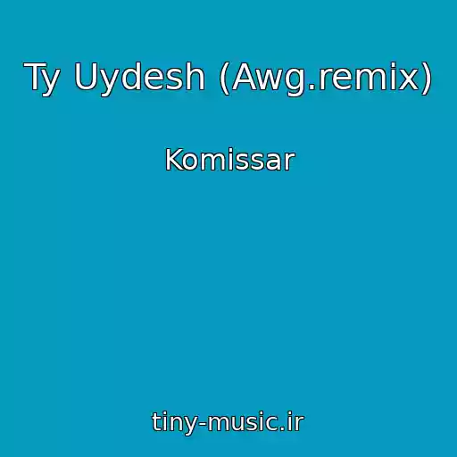 کاور آهنگ Ty Uydesh (Awg.remix) از Komissar