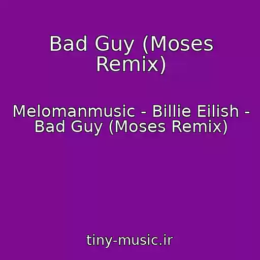 کاور آهنگ Bad Guy (Moses Remix) از Melomanmusic - Billie Eilish - Bad Guy (Moses Remix)
