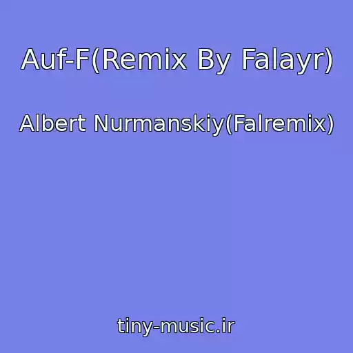 کاور آهنگ Auf-F(Remix By Falayr) از Albert Nurmanskiy(Falremix)