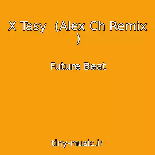 کاور آهنگ X Tasy  (Alex Ch Remix ) از Future Beat
