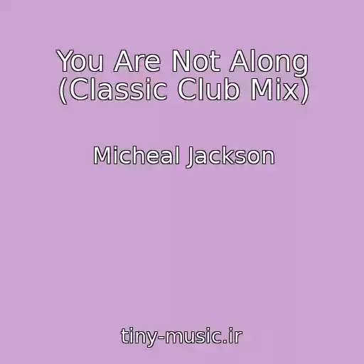 کاور آهنگ You Are Not Along (Classic Club Mix) از Micheal Jackson