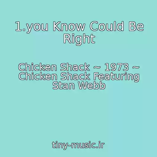 کاور آهنگ 1.you Know Could Be Right از Chicken Shack ~ 1973 ~ Chicken Shack Featuring Stan Webb