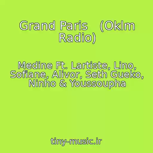 کاور آهنگ Grand Paris   (Oklm Radio) از Medine Ft. Lartiste, Lino, Sofiane, Alivor, Seth Gueko, Ninho & Youssoupha