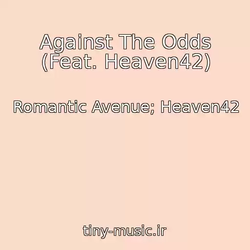 کاور آهنگ Against The Odds (Feat. Heaven42) از Romantic Avenue; Heaven42