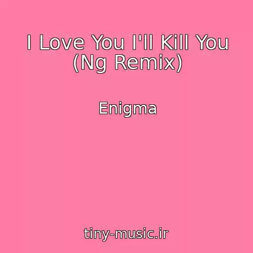 کاور آهنگ I Love You I'll Kill You (Ng Remix) از Enigma